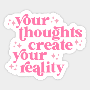 your thoughts create your reality Sticker